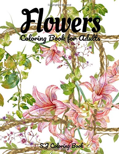 Flowers Coloring Book for Adults: Botanical and Flower Patterns for Adult Coloring