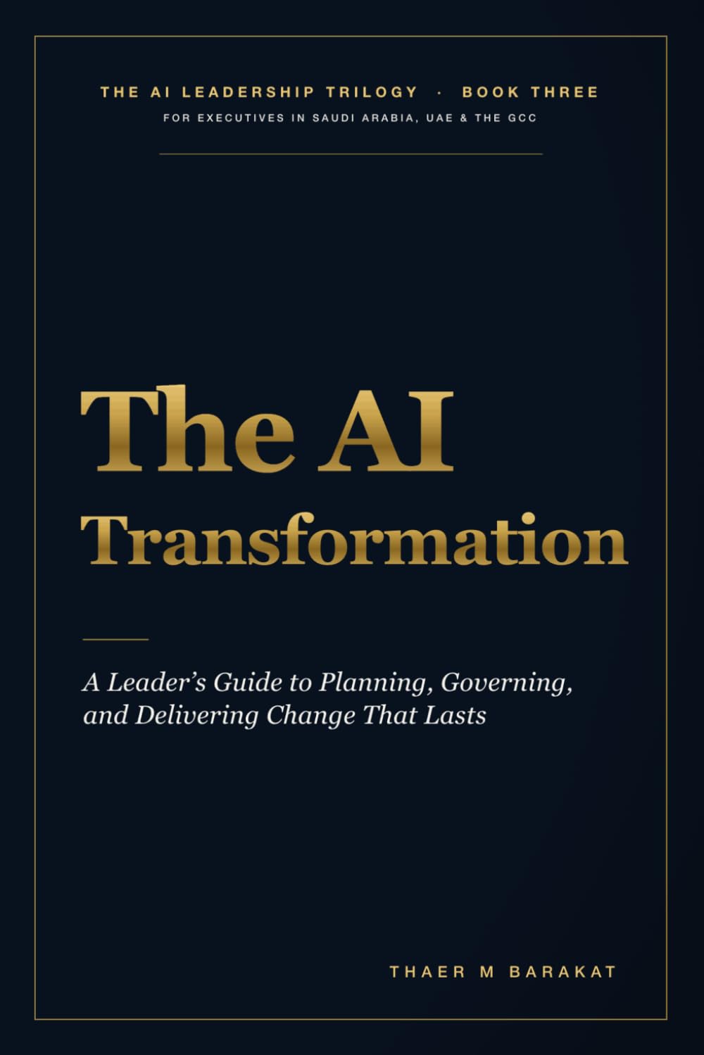 THE AI TRANSFORMATION: A Leader’s Guide to Planning, Governing, and Delivering Change That Lasts (The AI Leadership Trilogy)