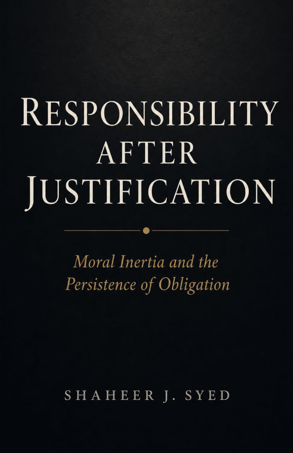 Responsibility After Justification: Moral Inertia and the Persistence of Obligation Beyond Decision