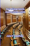 Reiseführer North Dakota 2025 – 2026: Entdecken Sie Nationalparks, Cowboy-Städte, malerische Straßen und Kultur im Peace Garden State: Für Alleinreisende und Familienabenteuer (German Edition)