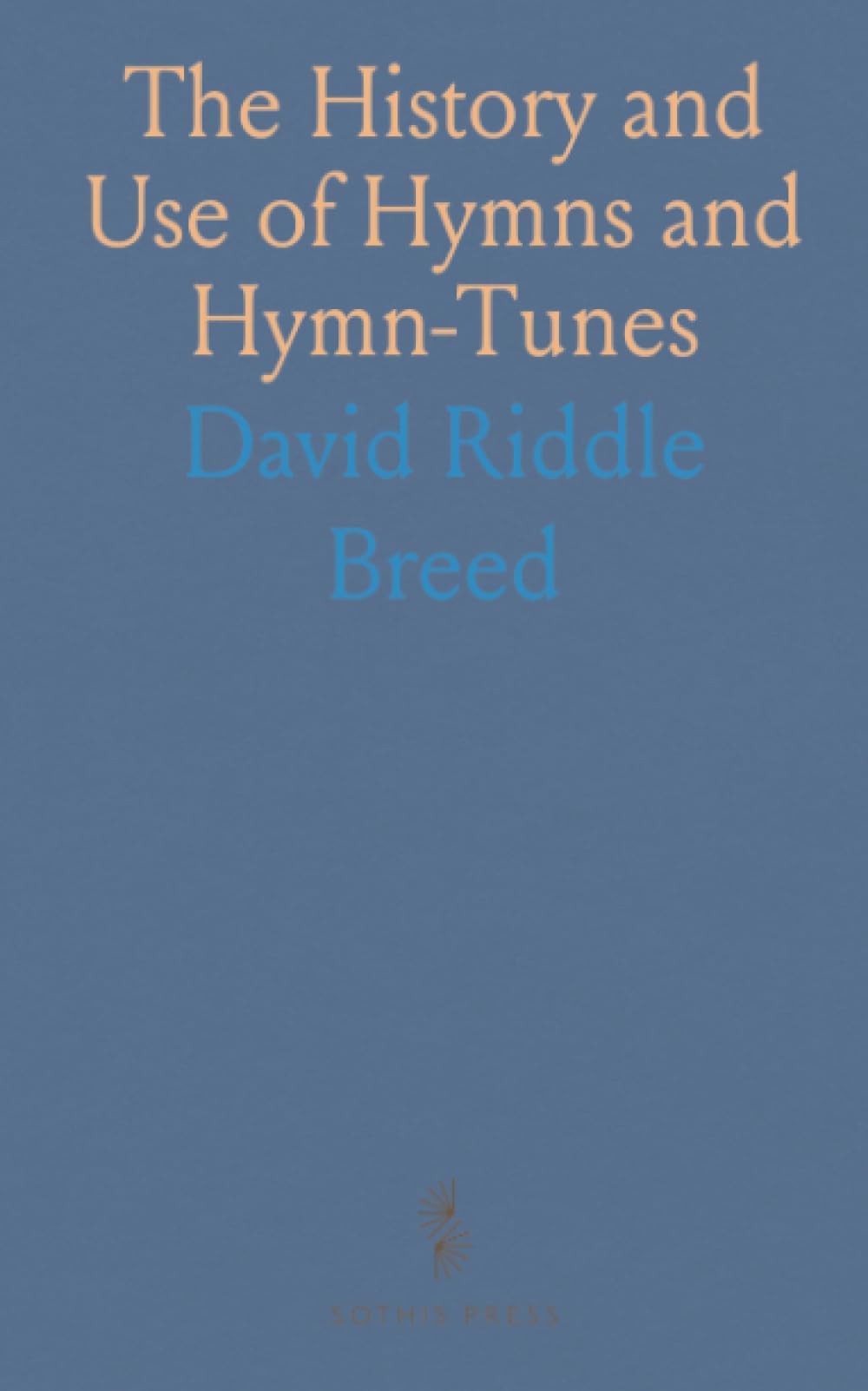 The History and Use of Hymns and Hymn-Tunes