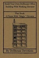 Build Your Own Dollhouse Office Building With Working Elevator: Plan Book: Doll House Office Building With ‘Magic’ Elevator (Dollhouse Plan Books) 1484855787 Book Cover