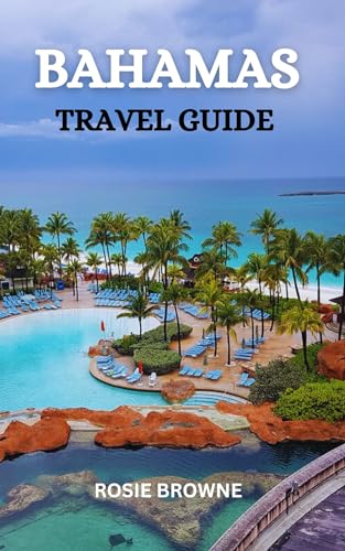 Bahamas Travel Guide 2025: The Ultimate Bahamas Guide: Beaches, Culture, Adventure and Relaxation.
