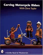 Carving Motorcycle Riders With Cleve Taylor (Schiffer Book for Woodcarvers)