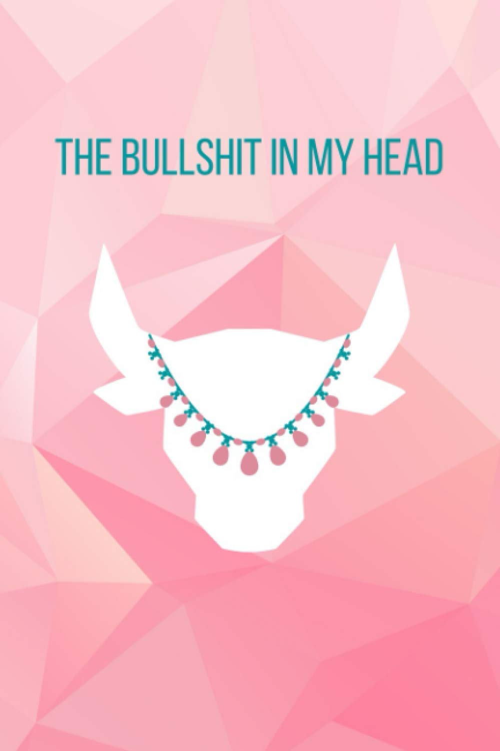 The Bull Shit In My Head Journal: Get It Out Of Your Head Journal Your Thoughts