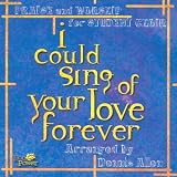 I Could Sing of Your Love Forever - Praise & Worship for Student Choir