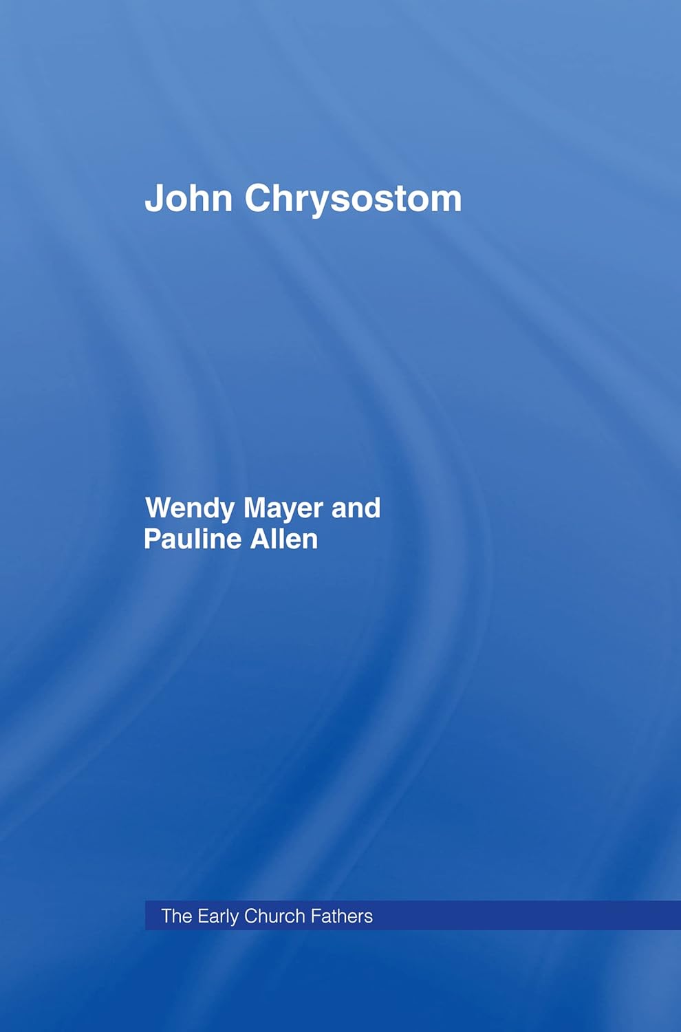 John Chrysostom (The Early Church Fathers) by Wendy Mayer