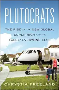 Plutocrats: The Rise of the New Global Super-Rich and the Fall of Everyone Else book cover