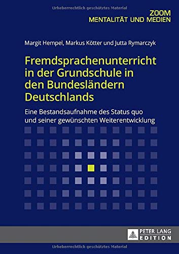 Fremdsprachenunterricht in der Grundschule in den Bundesländern Deutschlands: Eine Bestandsaufnahme des Status quo und seiner gewünschten Weiterentwicklung (German Edition)