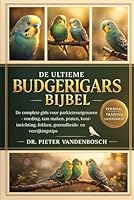 Budgerigars Bijbel: De complete gids voor parkieteneigenaren – Voeding, tam maken, praten, kooi-inrichting, fokken, gezondheids- en verrijkingstips Door B0G34R9J2L Book Cover
