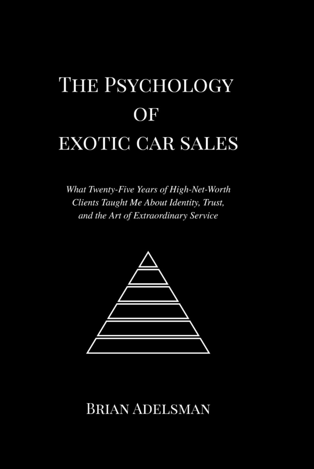 The Psychology of Exotic Car Sales: What Twenty-Five Years of High-Net-Worth Clients Taught Me About Identity, Trust, and the Art of Extraordinary Service