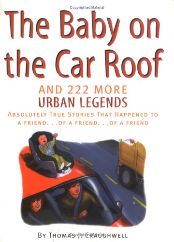 Baby On The Car Roof And 222 Other Urban Legends: Absolutely True Stories That Happened To A Friend Of A Friend Of A Friend #TOP13