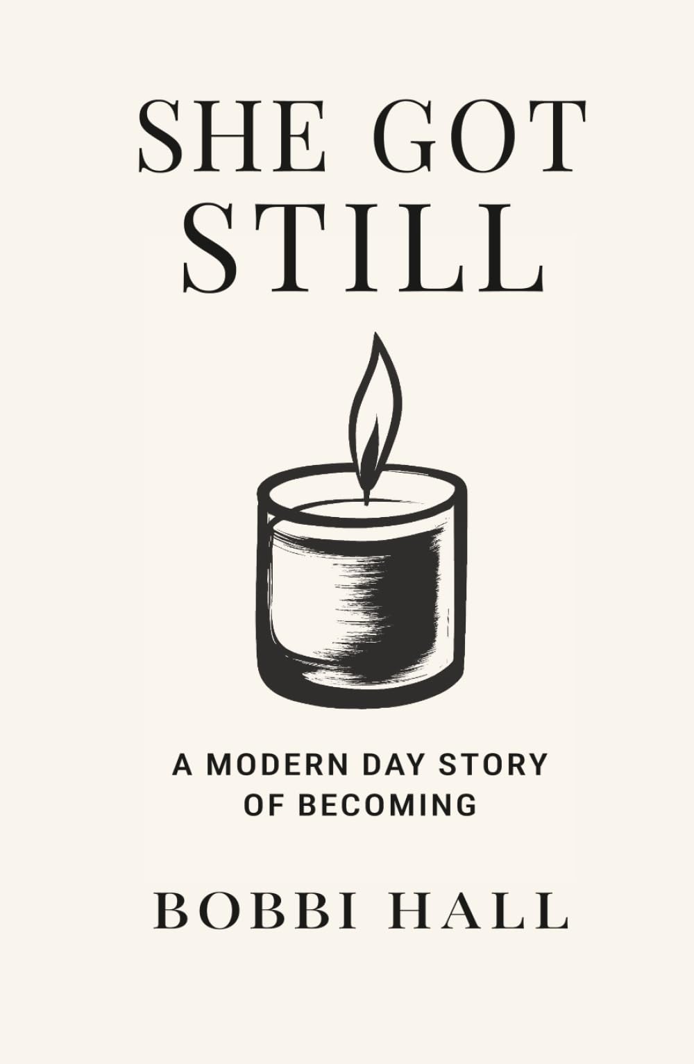 She Got Still: A Modern Day Story of Becoming