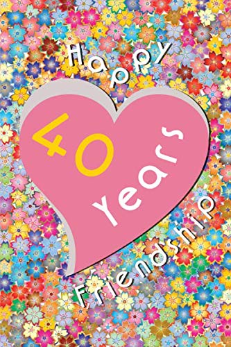 Happy 40 Years Friendship: Lined Notebook, 110 Pages, Size 6 x 9 Inches, White Paper, Soft Cover