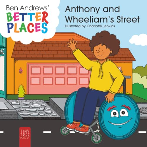 Better Places - Anthony and Wheeliam's Street: Helping Young Readers Understand Accessibility and Wheelchairs Through an Interactive Picture Book