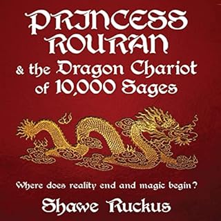 Princess Rouran and the Dragon Chariot of Ten Thousand Sages Audiobook By Shawe Ruckus cover art