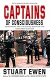 Captains of Consciousness: Advertising and the Social Roots of the Consumer Culture, 25th Anniversary Edition
