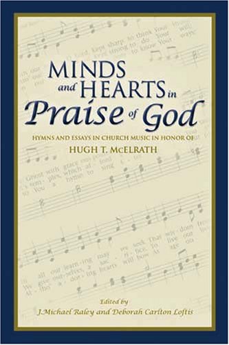 Minds and Hearts in Praise of God: Hymns and Essays in Church Music in Honor of Hugh T. Mcelrath