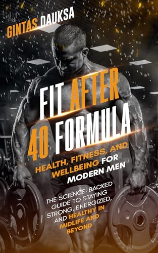Fit After 40 Formula: Health, Fitness and Wellbeing for Modern Men (English Edition)
