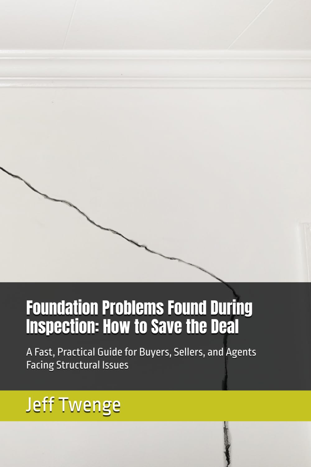 Foundation Problems Found During Inspection: How to Save the Deal: A Fast, Practical Guide for Buyers, Sellers, and Agents Facing Structural Issues