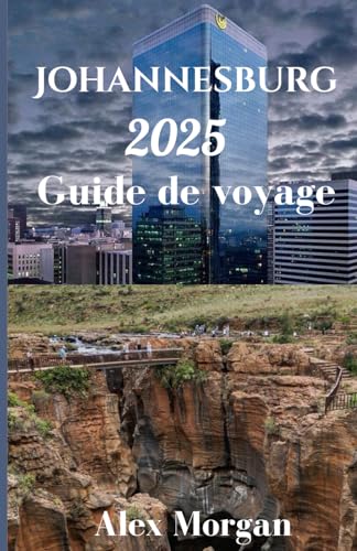 Johannesburg Guide de voyage 2025 (French Edition)