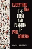 Everything Man: The Form and Function of Paul Robeson (Refiguring American Music)