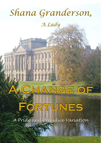 A Change of Fortunes: A Pride and Prejudice Variation
