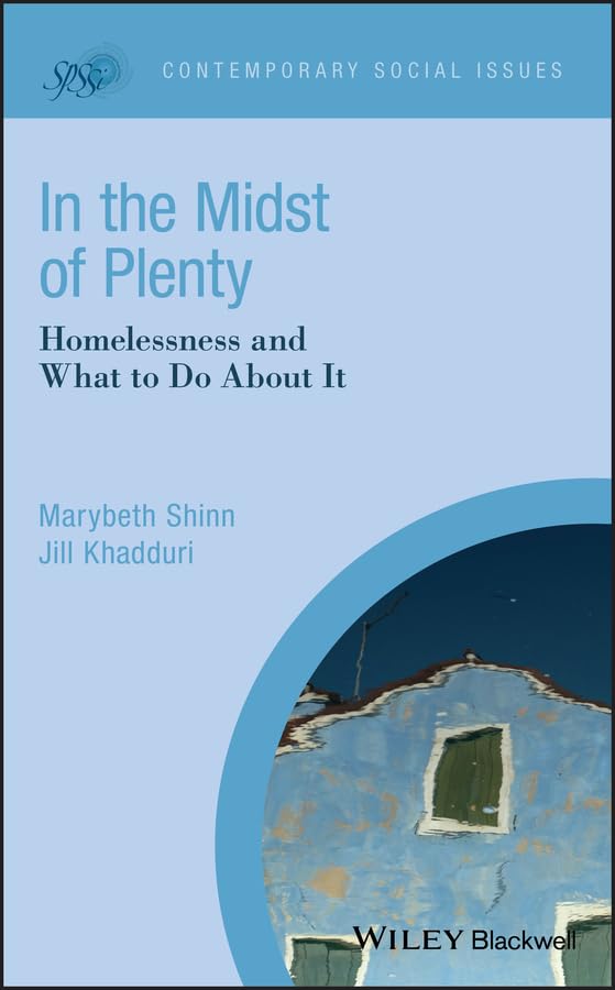 In the Midst of Plenty: Homelessness and What To Do About It (Contemporary Social Issues Book 32)