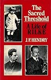 The Sacred Threshold: A Life of Rainer Maria Rilke