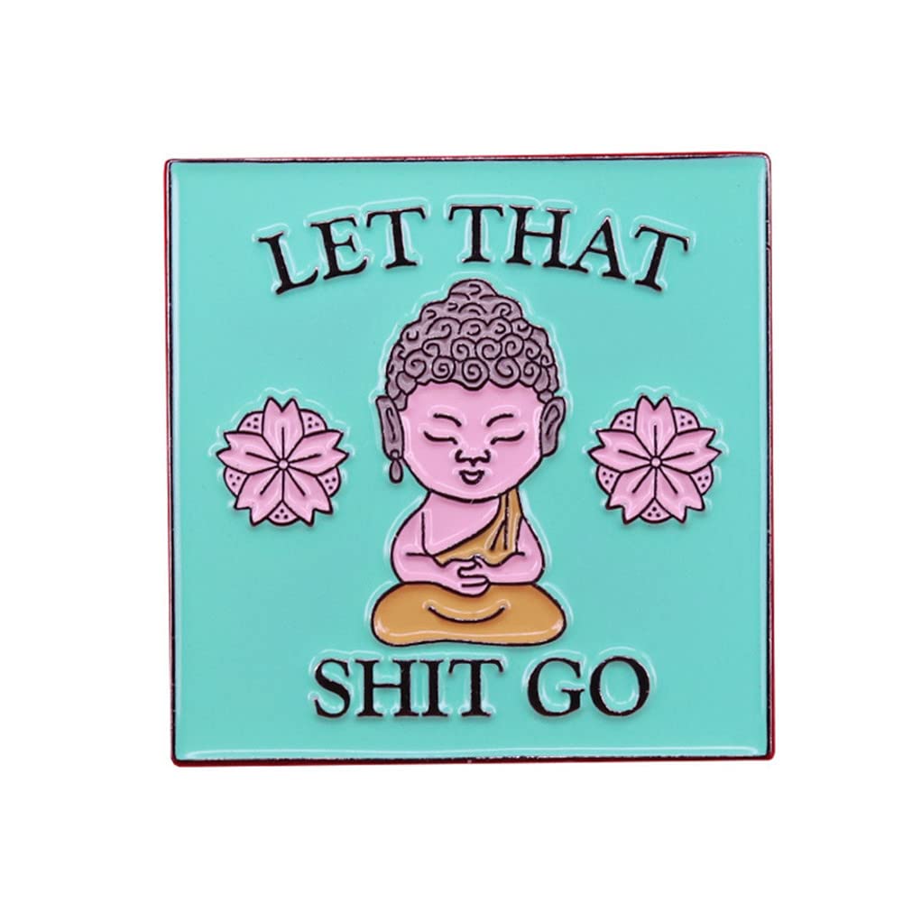 Let That Shit GO Enamel Pins Metal Cartoon Buddha Brooch Backpack Hat Bag Collar Lapel Badges Yoga Meditation Positive Reminder Pin Jewelry Gifts