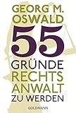 55 Gründe, Rechtsanwalt zu werden - Georg M. Oswald