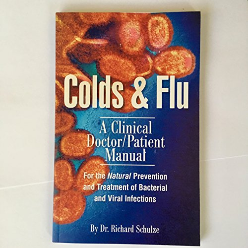 Colds & Flu: A Clinical Doctor/Patient Manual for the Natural Prevention and Treatment of Bacterial