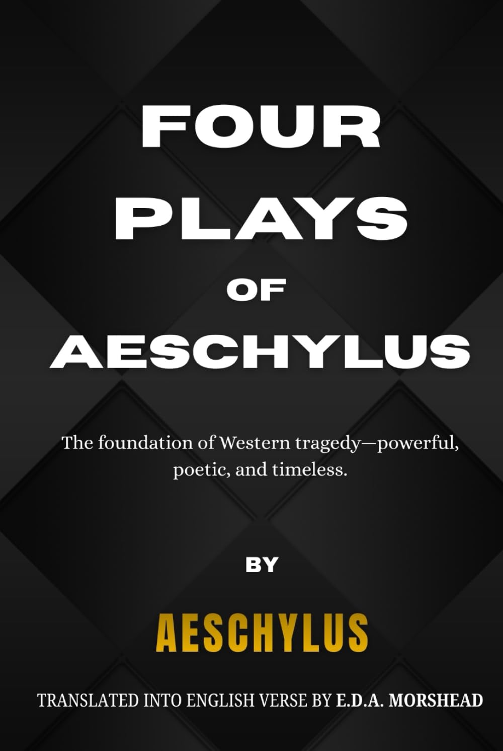Four Plays of Aeschylus: The Suppliant Maidens. The Persians. The Seven Against Thebes. The Prometheus Bound.