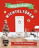 Märchenhafte Wichteltüren: 16 liebevolle Behausungen für Weihnachtswichtel, Aufräumwichtel, Zahnfee & Co. basteln