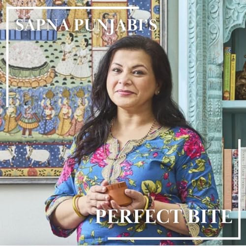 Sapna Punjabi's Perfect Bite | Ayurveda, Dal Chawal, and Finding Balance Through Heritage Podcast Por  arte de portada
