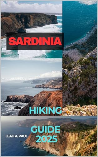 SARDINIA HIKING GUIDE 2025 (Generate an attractive descriptions for 2024: The Traveler's Guide to Unforgettable Adventures Book 113)
