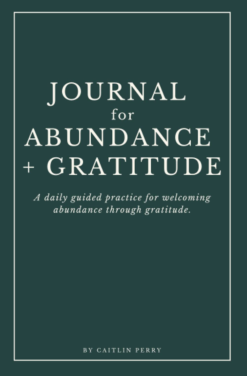 Journal for Abundance + Gratitude: A daily guided practice for welcoming abundance through gratitude. Journal for Abundance + Gratitude: A daily guided practice for welcoming abundance through gratitude.