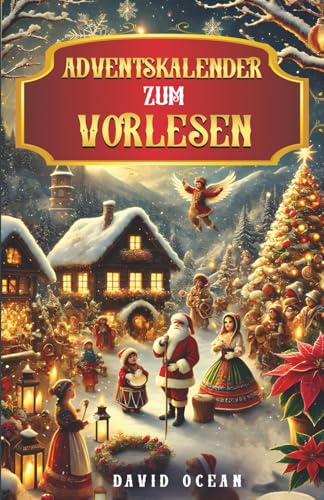 Adventskalender zum Vorlesen: 24 Adventskalender Weihnachtsgeschichten zum Vorlesen: Märchen und Sagen für Kinder, Teenager und die ganze Familie für eine besinnliche Adventszeit