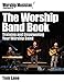 Worship Musician! Presents The Worship Band Book: Training and Empowering Your Worship Band