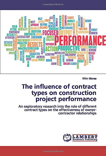 The influence of contract types on construction project performance: An exploratory research into the role of different contract types on the effectiveness of owner-contractor relationships 