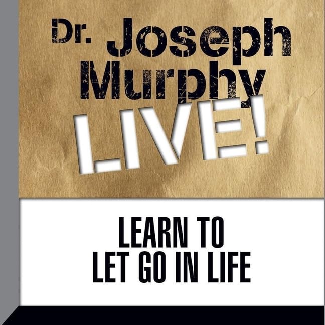Learn to Let Go in Life: Dr. Joseph Murphy Live!