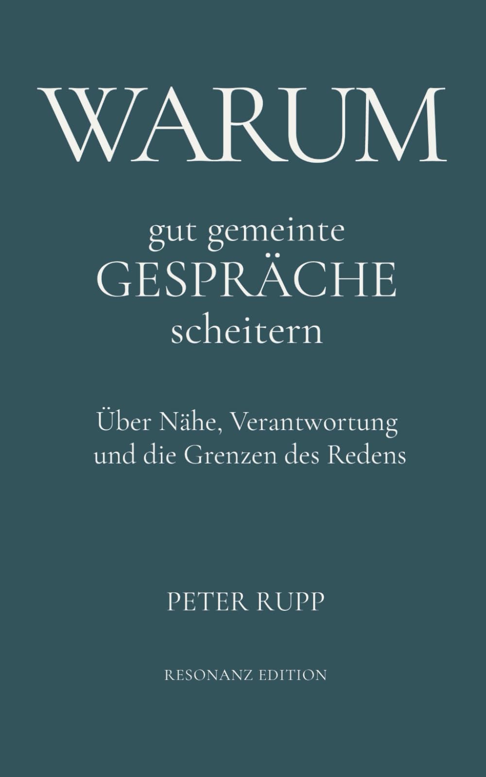Warum gut gemeinte Gespräche scheitern: Über Nähe, Verantwortung und die Grenzen des Redens (Warum – Essays über Beziehung und innere Dynamiken)