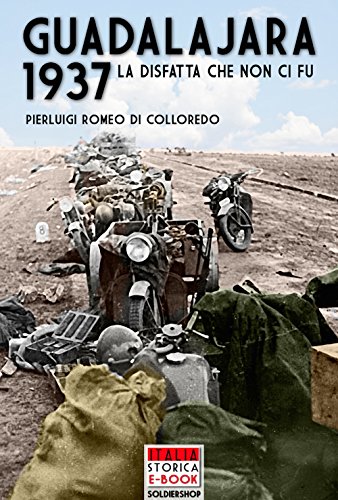 Guadalajara 1937: La disfatta che non ci fu (Italia Storica Ebook Vol. 8) (Italian Edition)