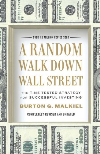By Burton G. Malkiel - A Random Walk Down Wall Street: The Time-Tested Strategy for Successful Investing (Completely Revised and Updated) (Completely Revised and Updated)
