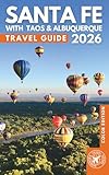Santa Fe, Taos & Albuquerque Travel Guide 2026: Discover Historic Plazas, Pueblo Art and Life, National Parks, Canyons and Top Places to Visit in New Mexico (COLOR)