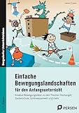 Einfache Bewegungslandschaften - Anfangsunterricht: Kreative Bewegungsideen zu den Themen Dschungel, Zauberschule, Unterwasserwelt und mehr (1. und 2. Klasse)