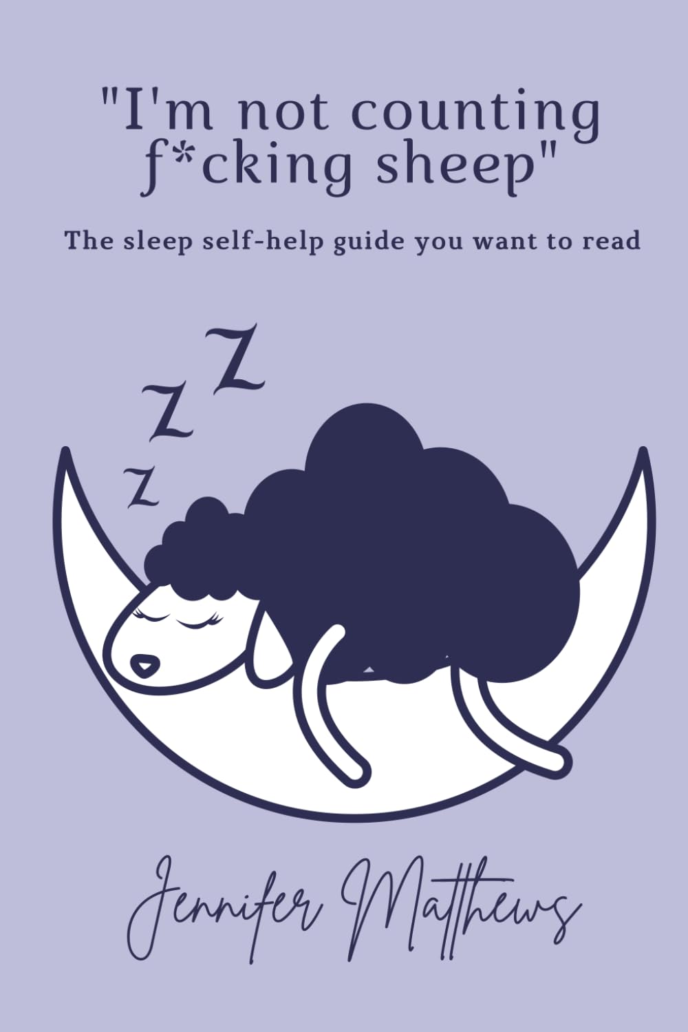 I'm Not Counting F*cking Sheep: The Sleep Self-help Book You WANT to Read