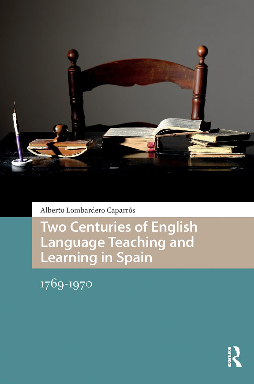 Two Centuries of English Language Teaching and Learning in Spain: 1769-1970 (Languages and Culture in History)