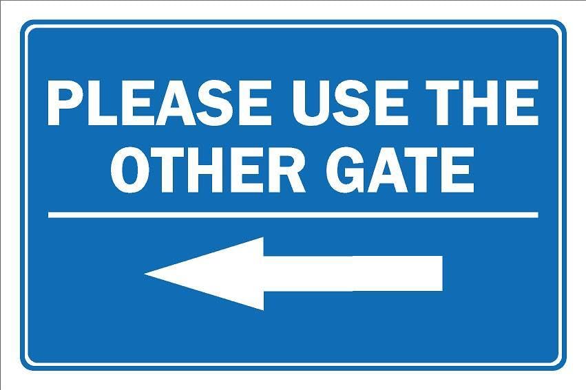 Please use the other gate, arrow pointing left - 1mm flexible Plastic sign (600mm x 400mm)