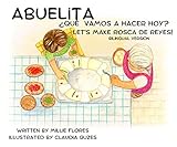 Abuelita ¿Qué Vamos A Hacer Hoy? Let's Make Rosca de Reyes!: Bilingual Version